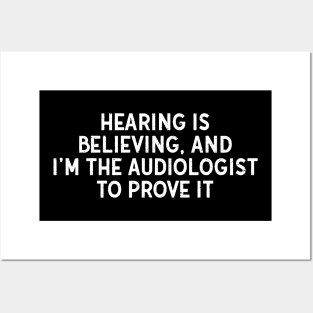 Hearing is Believing, and I'm the Audiologist to Prove It Posters and Art